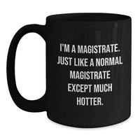 Load image into Gallery viewer, Magistrate Humor Funny Quote Black Coffee Mug Gifts from Friends for Birthday Unique - Main
