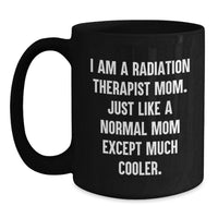 Load image into Gallery viewer, Gifts for Radiation Therapist Mom Unique Black Coffee Mugs - Funny - Gifts from Friends to Family - Main