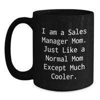 Load image into Gallery viewer, Funny Sales Manager Gifts for Women - I Am A Sales Manager Mom Mug, Black Ceramic Coffee Mug 11oz, Perfect Graduation Unique Gifts from Mom to Sales Manager Daughter - Main
