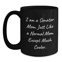 Load image into Gallery viewer, Funny Gift for Senator Mom, Unique Black Coffee Mug, Senator Mom Inspiration, Graduation Unique Gifts from Family to Senator - Main