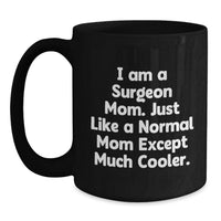 Load image into Gallery viewer, Funny Surgeon Gifts from Mom, Unique Black Coffee Mug for Surgeon Graduates, I Am A Surgeon Mom Except Much Cooler. - Main