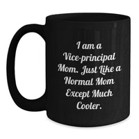 Load image into Gallery viewer, Funny Vice-principal Mom Gifts from Friends - Vice-principal Mom Black Coffee Mug - Just Like A Normal Mom Except Much Cooler, Vice-principal Teacher Gift for Men, Women, Coworkers, Family - Main