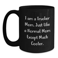 Load image into Gallery viewer, Funny Trucker Mom Gifts from Family to Trucker Friends on Graduation Unique Gifts for Him or Her Black Coffee Mug - Main