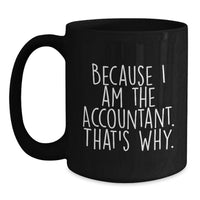 Load image into Gallery viewer, Funny Accountant Gifts from Friends for Graduation Unique Gifts, Accountant Humor Coffee Mugs, Black Coffee Mug with Because I Am The Accountant. That's Why. - Main