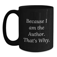 Load image into Gallery viewer, Funny Author Gifts for Men, Unique Black Coffee Mugs for Friends from Author, Because I Am The Author. That's Why. Inspirational Quote, Graduation Unique Gifts - Main