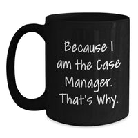 Load image into Gallery viewer, Funny Case Manager Gifts for Men Women Friends Coworkers Family - Case Manager Black Coffee Mugs Because I Am The Case Manager That's Why - Main