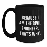 Load image into Gallery viewer, Funny Civil Engineer Gifts for Men, Because I Am The Civil Engineer. That's Why. Black Coffee Mug, Graduation Unique - Main