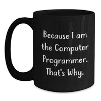 Load image into Gallery viewer, Funny Computer Programmer Gifts for Men, Black Coffee Mug with Inspirational Quote Because I Am The Computer Programmer That's Why, Gifts from Family or Friends for Graduation - Main