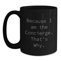 Load image into Gallery viewer, Funny Graduation Unique Gifts from Friends to Men, Black Coffee Mug for Concierge, Because I Am The Concierge. That's Why. - Main