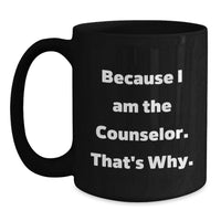 Load image into Gallery viewer, Funny Counselor Gifts for Men or Women, Black Coffee Mug, Because I Am The Counselor That's Why, Perfect Graduation Unique Gifts from Friends or Family - Main
