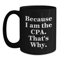 Load image into Gallery viewer, Funny CPA Gifts for Graduation, Black Coffee Mug from Friends to Celebrate Success 'Because I Am The Cpa. That's Why.' - Main