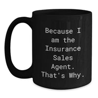 Load image into Gallery viewer, Funny Insurance Sales Agent Gifts, Graduation Unique Gifts for Insurance Sales Agent Friends, Because I Am The Insurance Sales Agent. That's Why. Black Coffee Mug for Coworkers or Men - Main