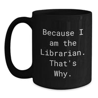 Load image into Gallery viewer, Funny Librarian Gifts for Women, Black Coffee Mug with Because I Am The Librarian That's Why., Graduation Unique Gifts from Friends - Main