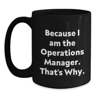 Load image into Gallery viewer, Funny Operations Manager Gifts for Men Operations Manager - Black Coffee Mug Because I Am The Operations Manager. That's Why. Graduation Unique Gifts - Main