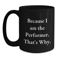 Load image into Gallery viewer, Funny Performer Quotes Black Coffee Mug, Gifts from Family, Friends, or Coworkers for Graduation Unique Gifts - Main