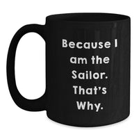 Load image into Gallery viewer, Funny Sailor Gifts from Family for Men Graduation Unique Mugs Because I Am The Sailor That's Why Black Coffee Mug - Main
