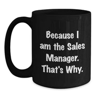 Load image into Gallery viewer, Funny Sales Manager Gifts from Friends to Men, Unique Black Coffee Mugs for Graduation, Because I Am The Sales Manager. That's Why. - Main