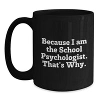 Load image into Gallery viewer, Funny School Psychologist Gifts, Because I Am The School Psychologist That's Why, Black Coffee Mug for School Psychologist Friends and Family - Main
