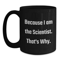 Load image into Gallery viewer, Funny Scientist Gifts for Him - Because I Am The Scientist. That's Why. Black Coffee Mug - Unique Graduation Gift Ideas for Men, Women, Coworkers, Family - Main
