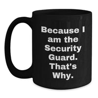 Load image into Gallery viewer, Funny Holiday Gifts for Security Guard Men Women Friends Coworkers, Because I Am The Security Guard That's Why. Black Coffee Mugs, Christmas Unique Gift Ideas - Main