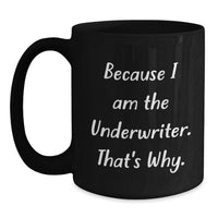 Load image into Gallery viewer, Funny Underwriter Gifts from Friends for Men Graduation Unique Black Coffee Mugs Because 'I Am The Underwriter. That's Why. - Main