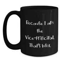 Load image into Gallery viewer, Funny Vice-Principal Black Coffee Mugs Gifts from Friends for Men, Women, Coworkers, Family - Because I Am The Vice-principal. That's Why. - Main