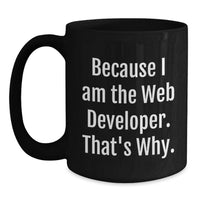 Load image into Gallery viewer, Web Developer Funny Mug, Because I Am The Web Developer. That's Why., Unique Gifts for Men and Women, Black Coffee Mugs for Graduation - Main