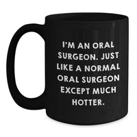 Load image into Gallery viewer, Hot Oral Surgeon Mug, Funny Gift from Friends to Oral Surgeon, Gifts for Oral Surgeon Men, Black 11oz or 15oz Coffee Mug - Main
