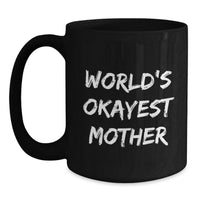 Load image into Gallery viewer, Funny Mother Gifts from Mom, World's Okayest Mom Black Coffee Mug, Unique Graduation Unique Gifts for Mom - Main