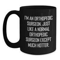 Load image into Gallery viewer, Orthopedic Surgeon Gifts, Funny Quote Mug for Him or Her, Graduation Unique Gifts from Friends or Family, Black Coffee Mug for Orthopedic Surgeon, Hotter Than Normal Orthopedic Surgeon - Main

