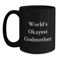 Load image into Gallery viewer, Funny Godmother Gifts from Family for Graduation Unique Black Coffee Mug - 'World's Okayest Godmother' - Main