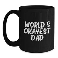 Load image into Gallery viewer, Funny Dad Gifts for Men - World's Okayest Dad Black Coffee Mug - Perfect Graduation Unique Gifts from Family - 11oz or 15oz Ceramic Mug - Main