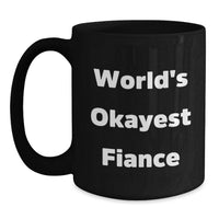 Load image into Gallery viewer, Funny Fiance Gifts from Men, World's Okayest Fiance Insulting Black Coffee Mug for Graduation Unique Gifts for Fiance - Main