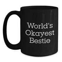 Load image into Gallery viewer, Birthday Gift for Her Bestie Black Coffee Mug – World's Okayest Bestie - Main