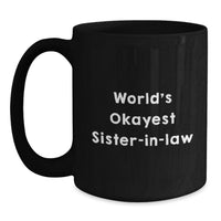Load image into Gallery viewer, Funny Sister-in-law Gifts from Men, Women, Friends, Family - World's Okayest Sister-in-law Black Coffee Mug - Graduation Unique Gifts for Sister-in-law - Main