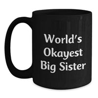 Load image into Gallery viewer, Funny Big Sister Gifts from Family, World's Okayest Big Sister Black Coffee Mug for Big Sister Graduation Unique Gifts from Family - Main