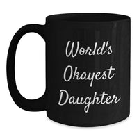 Load image into Gallery viewer, Funny Gifts for Daughter, World's Okayest Daughter Black Coffee Mug, Ideal Gift from Mom for Graduation - Main