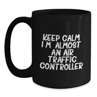 Load image into Gallery viewer, Funny Air Traffic Controller Gifts from Friends - Keep Calm, I'm almost an ATC Black Coffee Mug for Graduation Unique Gifts - Main