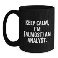 Load image into Gallery viewer, Funny Analyst Gifts from Friends - Keep Calm, I'm (almost) An Analyst. Black Coffee Mug for Graduation Unique - Main