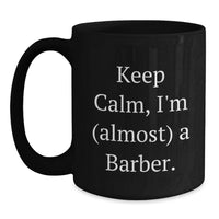 Load image into Gallery viewer, Funny Barber Gifts for Men - Keep Calm I'm Almost a Barber Black Coffee Mug, Unique Graduation Gifts from Friends to Family - Main