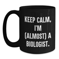 Load image into Gallery viewer, Funny Biologist Gifts for Graduation, Black Coffee Mug, 'Keep Calm I'm (almost) A Biologist' - Main