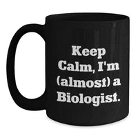 Load image into Gallery viewer, Funny Biologist Gifts for Men, Women, Friends, or Coworkers - Keep Calm, I'm (almost) A Biologist. Black Coffee Mug for Graduation Unique Gifts - Main