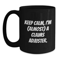 Load image into Gallery viewer, Funny Claims Adjuster Gifts from Family for Graduation Unique Mug Keep Calm I'm (almost) A Claims Adjuster. - Main