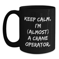 Load image into Gallery viewer, Funny Crane Operator Gifts for Men Graduation Unique Black Coffee Mugs from Family, Keep Calm I'm almost A Crane Operator Inspired Mug - Main