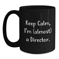 Load image into Gallery viewer, Funny Director Gifts from Friends, Black Coffee Mug for Graduation Unique Gifts, Keep Calm I'm almost a Director - Main
