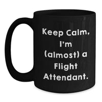 Load image into Gallery viewer, Flight Attendant Humor Black Coffee Mug - 'Keep Calm, I'm (almost) A Flight Attendant.' Gifts from Men to Flight Attendant Friends for Graduation Unique - Main