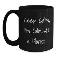 Load image into Gallery viewer, Funny Florist Gifts, Keep Calm I'm Almost a Florist Black Coffee Mug for Friends, Graduation Unique Gifts from Family - Main