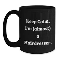Load image into Gallery viewer, Funny Gifts from Friends for Hairdresser, Black Coffee Mug, Keep Calm I'm Almost - Main