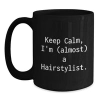 Load image into Gallery viewer, Hairstylist Mug Keep Calm, I'm (almost) A Hairstylist. Birthday Gift - Main