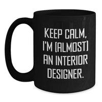 Load image into Gallery viewer, Funny Interior Designer Gifts from Friends or Family - Keep Calm, I'm (almost) An Interior Designer. Graduation Unique Mugs for Interior Designer, Black Coffee Mug, Funny Inspirational Gift - Main